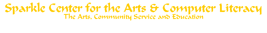 Text Box: Sparkle Center for the Arts & Computer Literacy
The Arts, Community Service and Education
