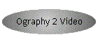 Ography 2 Video